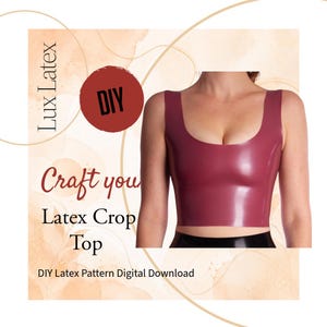 May include: A burgundy latex crop top with a square neckline. The image includes text that reads "Lux Latex", "Craft you Latex Crop Top", and "DIY Latex Pattern Digital Download". A red circle with the word "DIY" is also present.