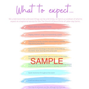 May include: A checklist of what to expect at a baptism service in The Church of Jesus Christ of Latter-day Saints. The checklist includes prayers, singing, speeches, full immersion, blessings, dress code, quiet reverence, duration, seating, and gifts. The checklist is illustrated with two images: a typical room event and a father and daughter in a baptism font.