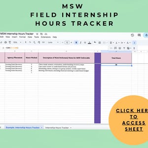 May include: A digital spreadsheet titled "Easy MSW Internship Hours Tracker" with data fields for date, agency, hours worked, and notes. The text "MSW FIELD INTERNSHIP HOURS TRACKER" is at the top. A button says "CLICK HERE TO ACCESS SHEET."