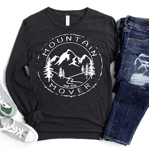 Mountain Mover, Faith shirt, faith long sleeve shirt, mustard seed shirt, christian shirt, faith based apparel, matthew 17:20, christian gif