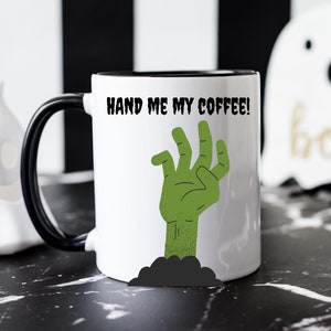 Halloween Mug, Zombie Hand Coffee Mug, HAND Me My Coffee, Frankenstein Mug, Halloween Gift for Coffee Drinker, Spooky Gift, Funny Zombie Mug