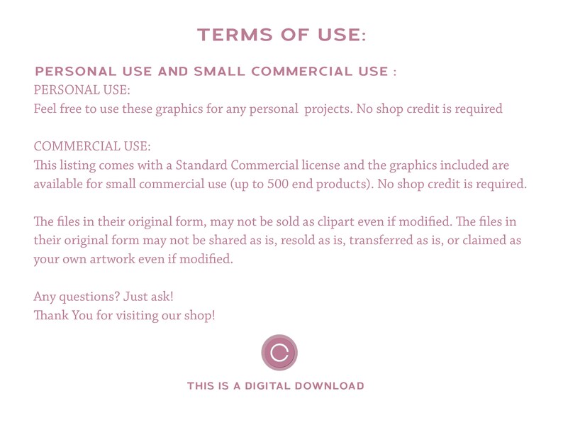 May include: Terms of use for personal and commercial use of digital graphics. The text states that the graphics can be used for personal projects and for small commercial use up to 500 end products. No shop credit is required for either use. The files cannot be sold as clipart, shared, resold, transferred, or claimed as original artwork.