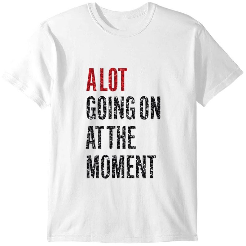 A lot going on tshirt image 1