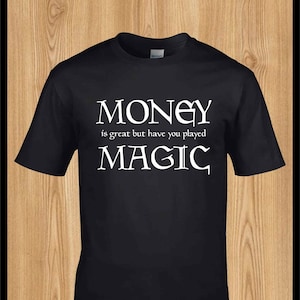 Geld is geweldig, maar heb je Magic the Gathering-gamefasen T-shirt gespeeld? - D&D-T-shirt geek nerd-kaartspel
