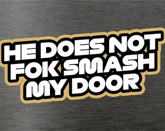 He does not fok smash my door Sticker Decal Haas  F1 Formula One Motor Racing Geuther Steiner