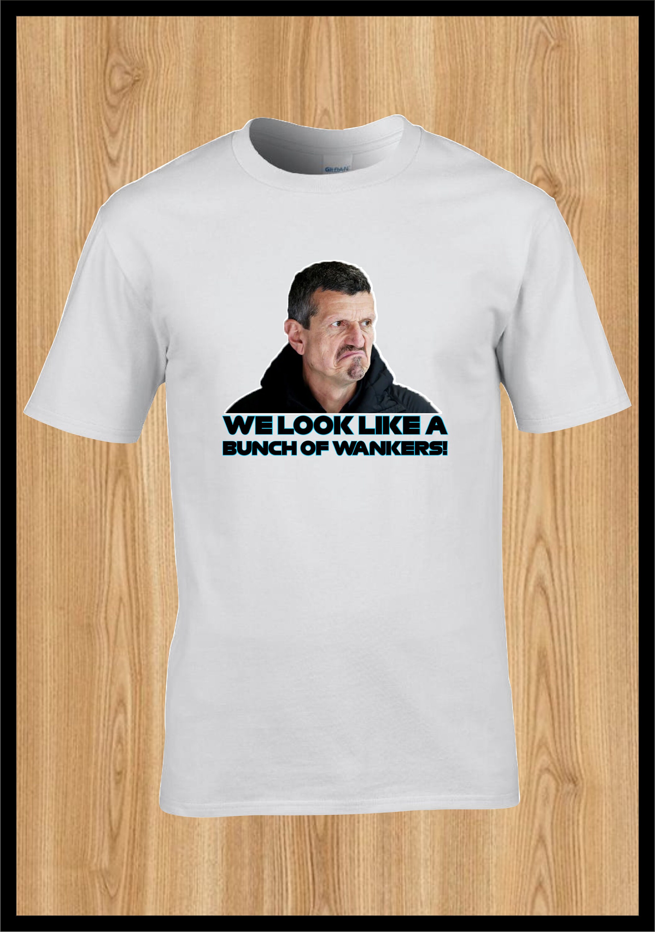Guenther steiner Bunch of W*nkers Tshirt   Haas F1 Formula One Motor Racing