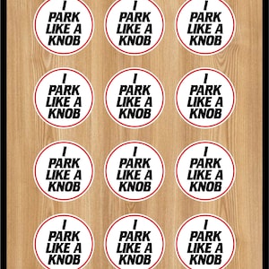 May include: Twelve round stickers with a red border and white background. The stickers feature black text that reads "I Park Like A Knob".
