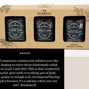 May include: A gift box set of three gourmet condiments: caramelized onion jam, chili jam, and old-fashioned tomato relish. The jars are labeled with the brand name "Josh & Sue" and are crafted in Daylesford, Victoria.