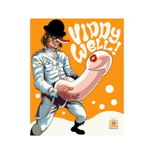 May include: Illustration of a character from the movie "A Clockwork Orange" holding a large, stylized phallus. The character wears a bowler hat, white shirt, and suspenders. The background is orange with the words "Viddy Well!" in white.