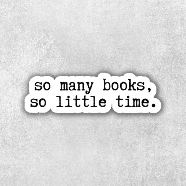 So Many Book, So Little Time Sticker, Book Lover Gift, Bookish Sticker, Laptop Sticker, Waterproof Water Bottle Sticker, Kindle Sticker