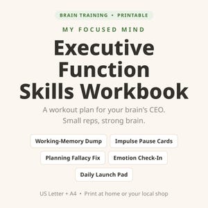 May include: A printable workbook titled My Focused Mind Executive Function Skills Workbook. It includes sections for Working-Memory Dump, Impulse Pause Cards, Planning Fallacy Fix, Emotion Check-In, and Daily Launch Pad. Format is US Letter.