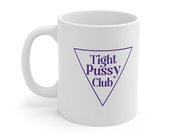 Tight Pussy Club Ceramic Mug 11oz