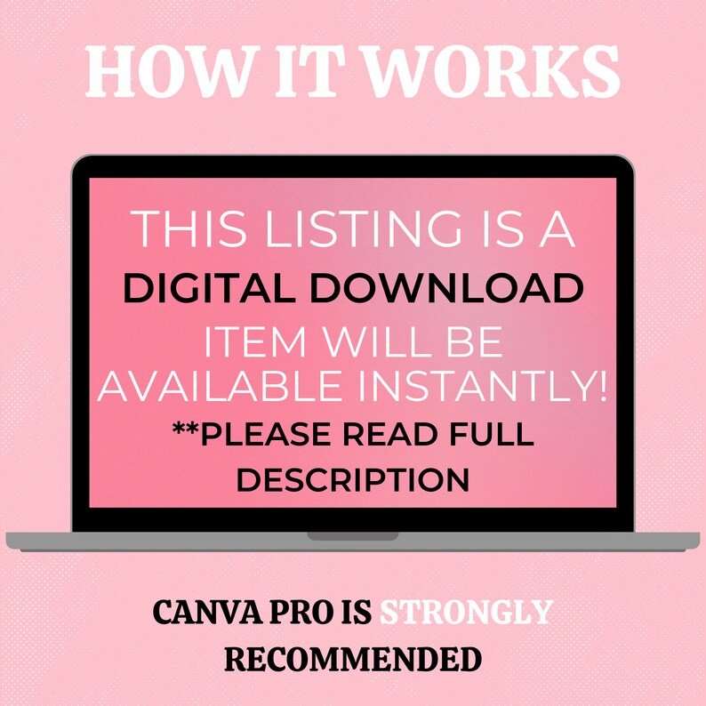 May include: A pink laptop screen with white text that reads "This listing is a digital download. Item will be available instantly! **Please read full description. Canva Pro is strongly recommended."