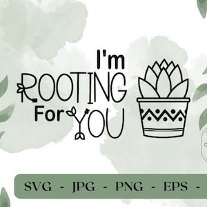 May include: Black and white graphic design with the text "I'm Rooting For You" and a small potted succulent plant.