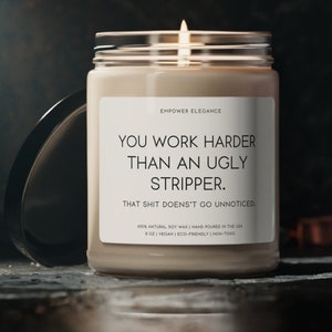 You Work Harder Than An Ugly Stripper, Funny Gift For Coworker, Appreciation Gift, Humor Funny Candle for Women, New Job, Boss Gift for Him