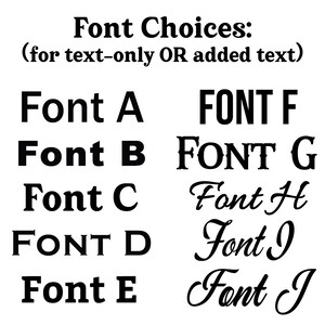 May include: A black text chart titled Font Choices: (for text-only OR added text) displaying ten distinct typeface options labeled Font A through Font J. The list includes various sans-serif, serif, and cursive styles arranged in two columns.