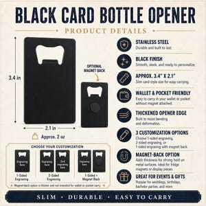 May include: A black stainless steel card-style bottle opener measuring 3.4 inches by 2.1 inches and weighing 2 ounces. The product features a cutout for opening bottles, an optional magnet back, and text detailing customization options and features.