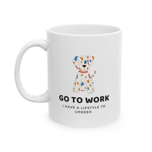 Grappige hondenmok - Ga naar je werk, ik heb een levensstijl om te onderhouden - Leuke cartoon hond koffiekopje, huisdier oudercadeau, mok hondenliefhebber humor