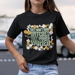 They Didn&#39;t Burn Witches They Burned Women Shirt, Feminist Shirt, Womens Rights, Fundamental Rights, Spooky Unique Gift