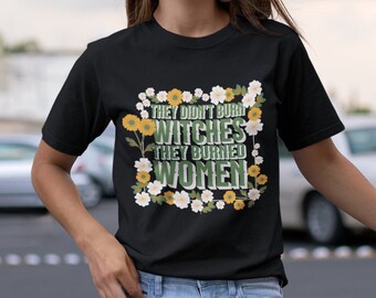 They Didn't Burn Witches They Burned Women Shirt, Feminist Rights Tee