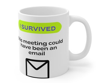 I Survived A Meeting That Could've Been An Email Coffee Mug, Funny Coffee Cup, Coworker Gift, Funny Mug, Novelty Coffee Mug, Funny Gift