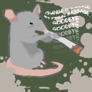 Puede incluir: Una ilustración de dibujos animados de una rata gris fumando un cigarrillo con el texto "CHANGE THE WORLD MY FINAL MESSAGE. GOODBYE GOODBYE GOODBYE" en letras blancas sobre un fondo verde.