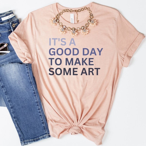 It's A Good Day To Make Some Art Shirt, Art Teacher Shirt, Art Teacher Gift, Art Teacher Tshirt, Art Teacher Tee, Gift for Art Teacher