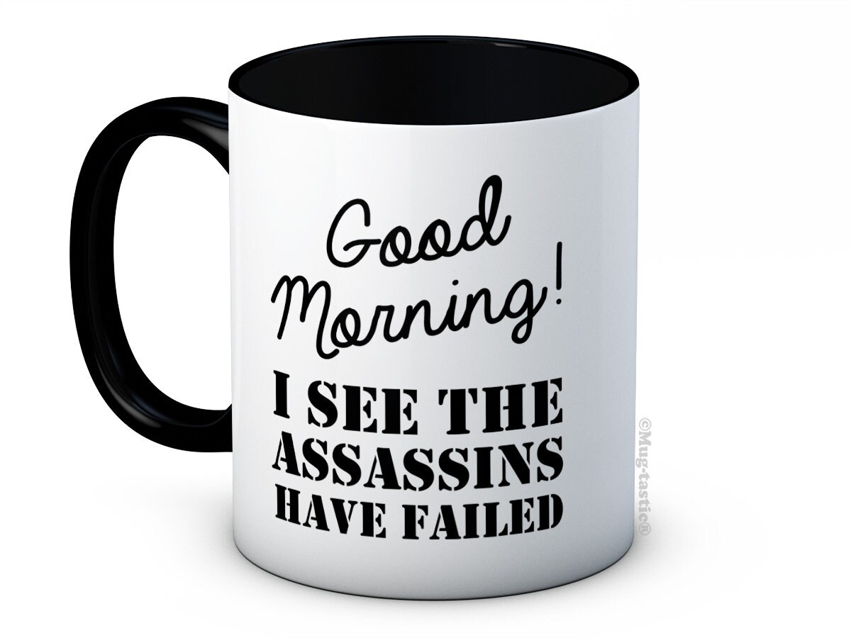 Good Morning I See the Assassins Have Failed Funny Joke - Etsy Good Morning I See the Assassins Have Failed Funny Joke - Etsy