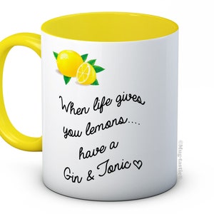When Life Gives You Lemons Have a Gin & Tonic - High Quality Ceramic Coffee Mug - Great Gift Idea Christmas Birthday