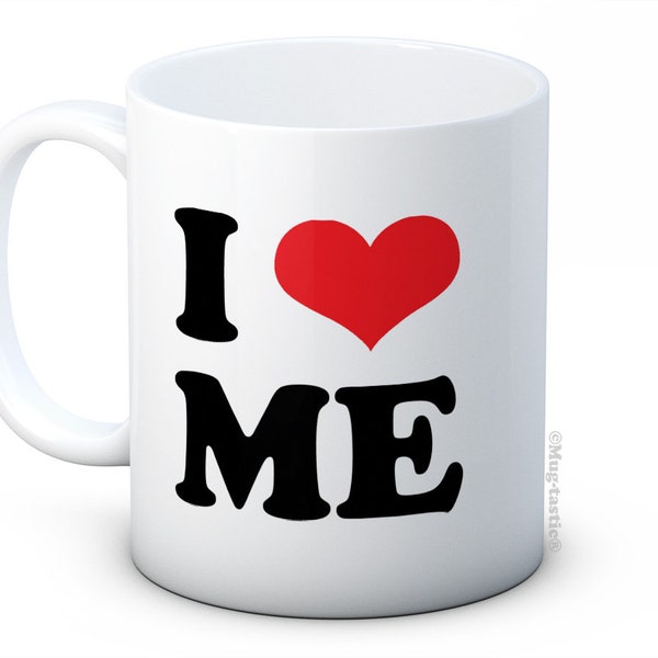 I Love Me - Love Heart - Funny Ceramic Coffee Mug - A Great Gift Idea for Any Occasion