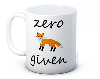 Zero Fox Given - Funny Ceramic Coffee Mug - Great Secret Santa Gift!