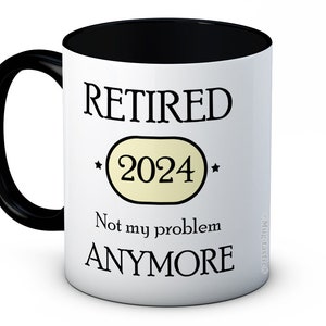 Retired 2024 Not My Problem Anymore Retirement Gift -  Ceramic Coffee Mug