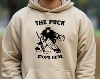 The Puck Stops Here Hockey Unisex Sweatshirt and Hoodie