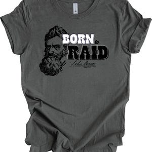 John Brown 'Born to Raid' Shirt: Soft Bella Canvas, US History Teacher