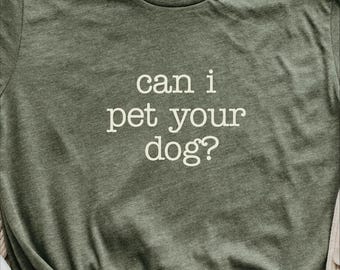 Can I pet Your Dog - Animal lover shirt