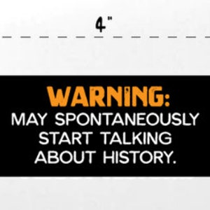 Warning: May Spontaneously Start Talking About History - Sticker