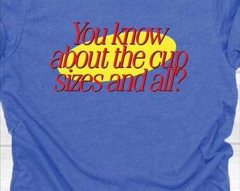 You Know About the Cup Sizes - 80's/90's classic sitcoms/tv shows