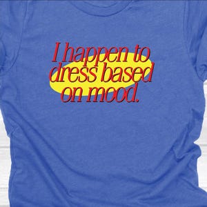 I happen to dress based on mood - 80&#39;s/90&#39;s classic sitcom/tv shows