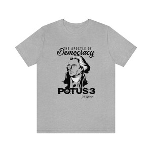 The Apostle of Democracy&quot; Thomas Jefferson - Presidents Shirts