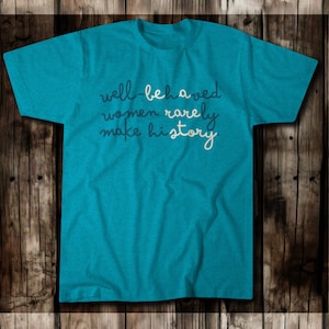 Well-Behaved Women Rarely Make History, women&#39;s history, women&#39;s history month,