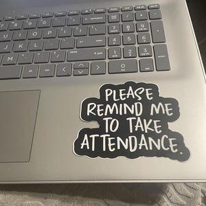 Please Remind me to Take Attendance Die-Cut Sticker