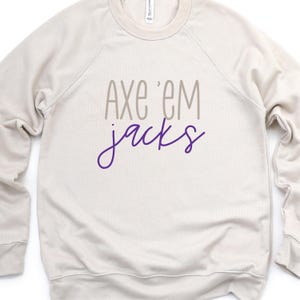 Axe &#39;em Jacks-  Scripty Sweatshirt for Stephen F, Austin University Lumberjack fans
