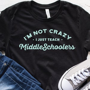 I&#39;m not crazy. I just teach Middle Schoolers. T-Shirt