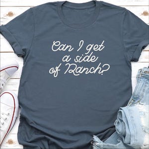 Can I Get a Side of Ranch - Funny Food shirts