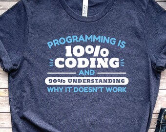 Programming Is 10% Coding Shirt • Funny Programmer Tee • Software Developer Gift • Coding Humor Shirt • Computer Science Student Tee