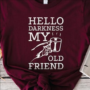 Hello Darkness My Old Friend - Coffee Fans will love this shirt