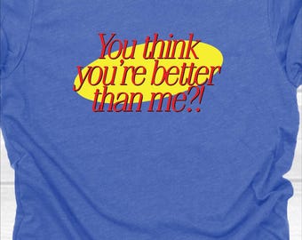 You Think You're better than me?? - 80's/90's classic sitcoms/tv shows