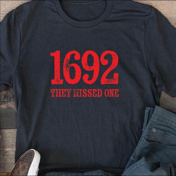 I Wouldn’t Want Anyone To Know 1692they Missed One - Salem Witch Trial Shirt for