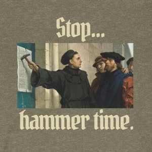 Hammer time- Martin Luther and 95 Theses Shirt, Perfect for Reformation Day, World History Teachers Shirts and Protestant Reformation Shirts