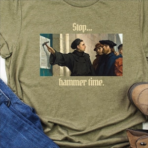 Martin Luther 95 Theses - Hammer Time Shirt, Perfect for Reformation Day, World History Teachers Shirts and Protestant Reformation Shirts